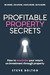Profitable Property Secrets: How to maximise your return on investment through property Profitable Property Secrets: How to maximise your return on investment through property