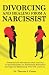 Divorcing and Healing from a Narcissist by Theresa J. Covert