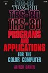 TRS-80 programs and applications for the color computer (A Reward book)