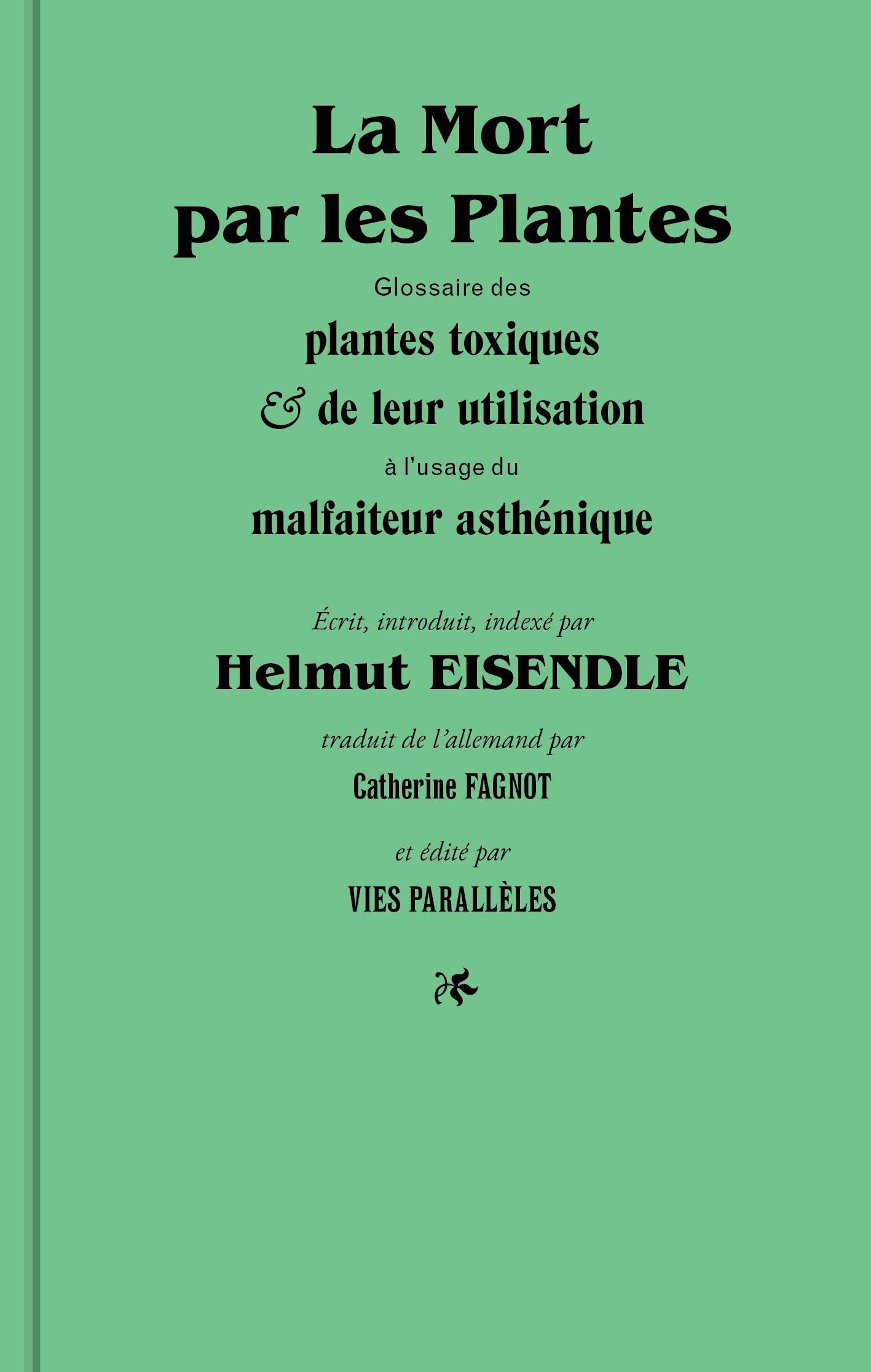 La mort par les plantes: glossaire des plantes toxiques et de leur utilisation à l'usage du malfaiteur asthénique (Hardcover)