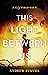 This Light Between Us by Andrew Fukuda