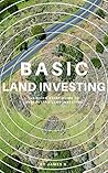 Basic Land Investing: The quick start guide to active land investing