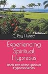 Experiencing Spiritual Hypnosis: Book Two of the Spiritual Hypnosis Series