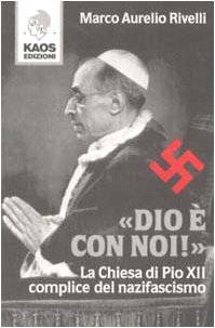 «Dio è con noi!»: La Chiesa di Pio XII complice del nazifascismo