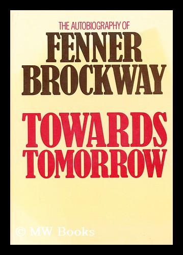 Towards Tomorrow: The Autobiography of Fenner Brockway (Hardcover)