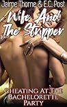 Wife And The Stripper: Cheating At The Bachelorette Party Wife And The Stripper: Cheating At The Bachelorette Party
