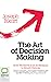 The Art of Decision Making: How We Move from Indecision to Smart Choices