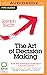 The Art of Decision Making: How We Move from Indecision to Smart Choices
