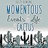 Momentous Events in the Life of a Cactus by Dusti Bowling