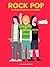 Rock Pop: 40 artistes et groupes de legende