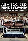 Abandoned Pennsylvania by Janine Pendleton Abandoned Pennsylvania by Janine Pendleton