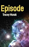 Episode by Tracey Morait