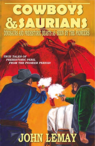 Cowboys & Saurians: Dinosaurs and Prehistoric Beasts as Seen by the Pioneers (Kindle Edition)