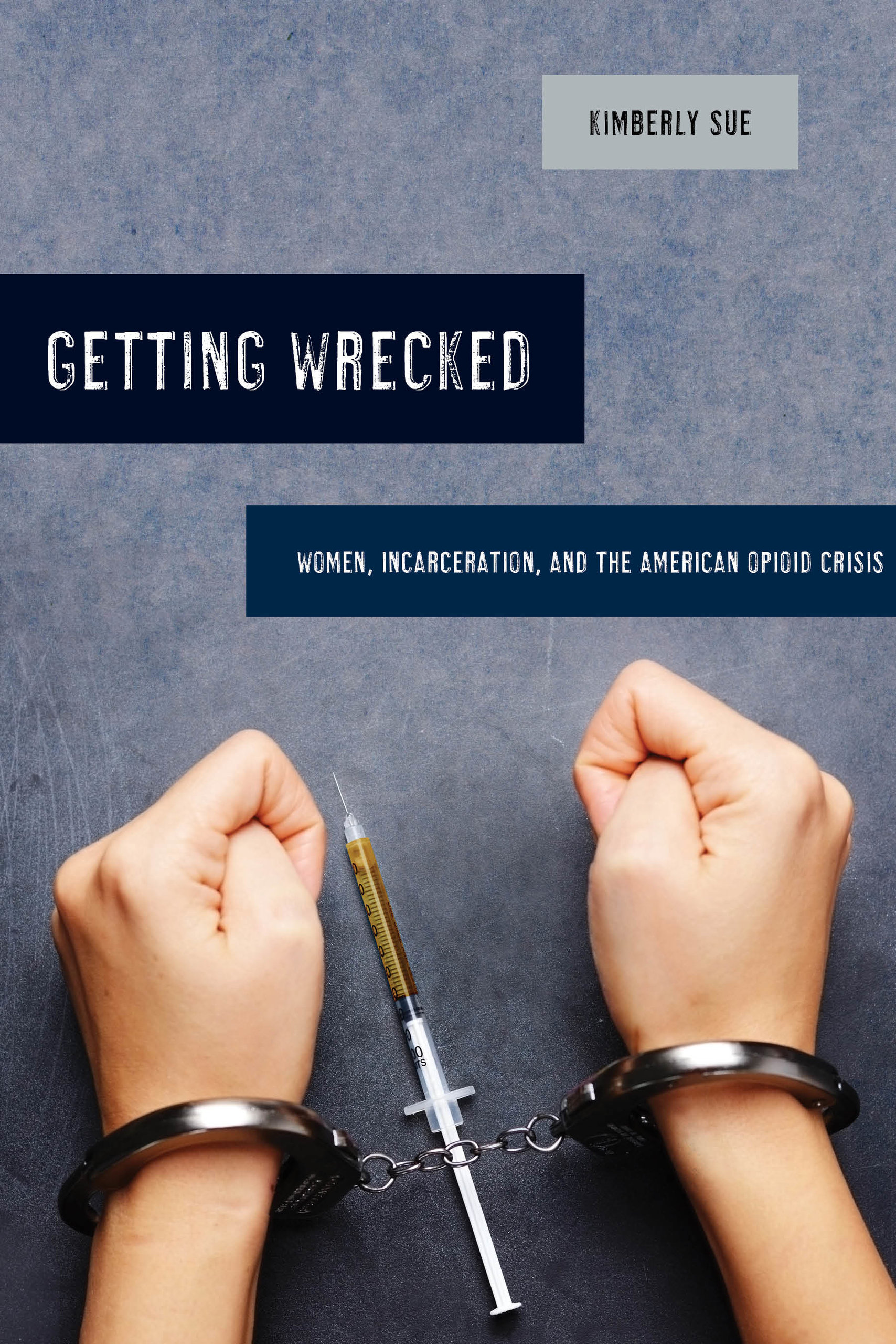 Getting Wrecked: Women, Incarceration, and the American Opioid Crisis (Paperback)