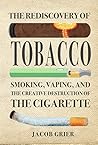 The Rediscovery of Tobacco: Smoking, Vaping, and the Creative Destruction of the Cigarette