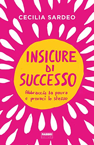 Insicure di successo: Abbraccia la paura e provaci lo stesso (Kindle Edition)
