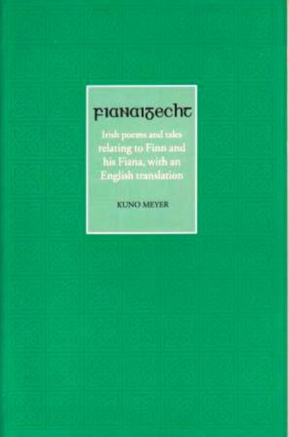 Fianaigecht: Being a Collection of Hitherto Unedited Irish Poems and Tales Relating to Finn and His Fiana, with an English Translation