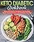 Keto Diabetic Cookbook: Easy and Healthy Ketogenic Diet Recipes You're Guaranteed to Love (Diabetic Friendly)