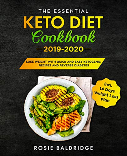 The Essential Keto Diet Cookbook 2019-2020: Lose Weight with Quick and Easy Ketogenic Recipes incl. 14 Days Weight Loss Plan (Kindle Edition)