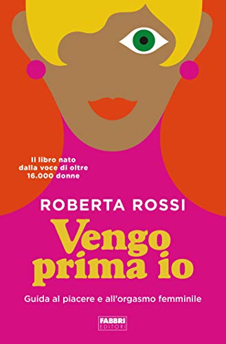 Vengo prima io: Guida al piacere e all'orgasmo femminile (Kindle Edition)