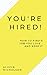 You're Hired!: How to find a job you love - and keep it