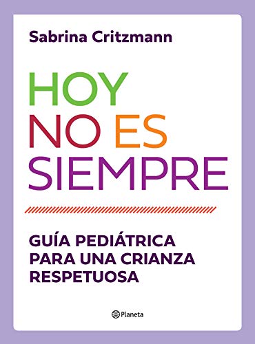 Hoy no es siempre: Guía práctica para una crianza respetuosa (Kindle Edition)
