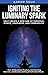 Igniting the Luminary Spark: Help Create A New Age of Personal Power, Happiness, and Compassion