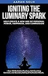 Igniting the Luminary Spark: Help Create A New Age of Personal Power, Happiness, and Compassion Igniting the Luminary Spark: Help Create A New Age of Personal Power, Happiness, and Compassion