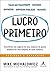 Lucro Primeiro: Transforme seu negócio de uma máquina de gastar dinheiro em uma máquina de fazer dinheiro