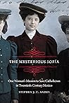 The Mysterious Sofía: One Woman's Mission to Save Catholicism in Twentieth-Century Mexico
