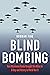 Blind Bombing: How Microwave Radar Brought the Allies to D-Day and Victory in World War II