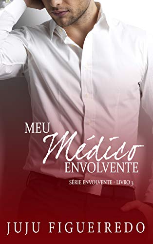 Meu médico Envolvente (Série Envolvente Livro 3)