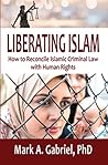 LIBERATING ISLAM: How to Reconcile Islamic Criminal Law with Human Rights
