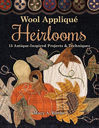Wool Appliqué Heirlooms: 15 Antique-Inspired Projects & Techniques (Kindle Edition)