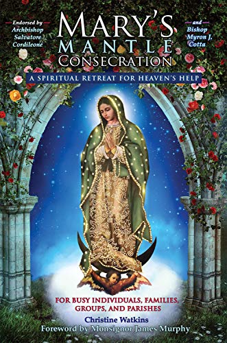 Mary's Mantle Consecration: A Spiritual Retreat for Heaven's Help (Kindle Edition)
