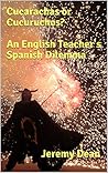 Cucarachas or Cucuruchos? An English Teacher's Spanish Dilemma Cucarachas or Cucuruchos? An English Teacher's Spanish Dilemma