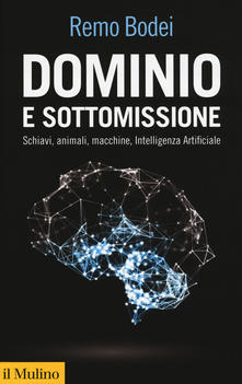 Dominio e sottomissione: Schiavi, animali, macchine, Intelligenza Artificiale (Paperback)