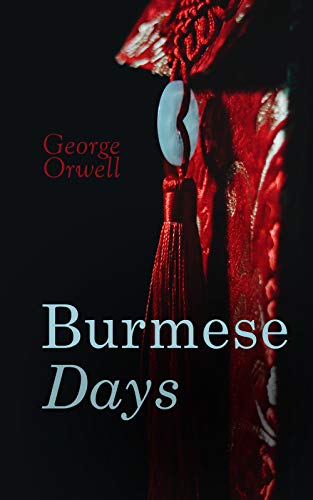 Burmese Days: A Portrait of the Dark Side of the British Imperialism