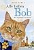 Alle lieben Bob - Neue Geschichten vom Streuner by James Bowen