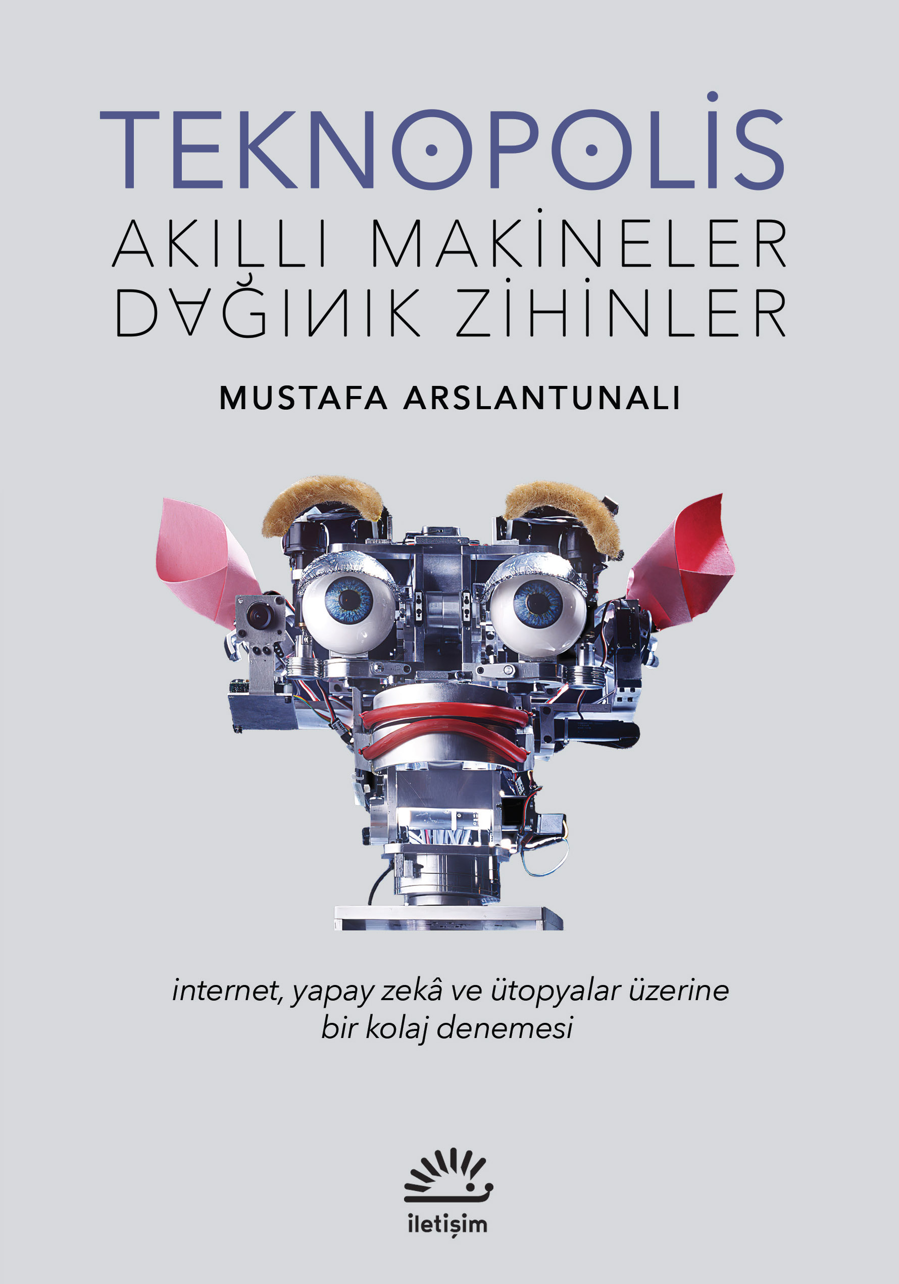 Teknopolis : Akıllı Makineler, Dağınık Zihinler - İnternet, Yapay Zekâ ve Ütopyalar Üzerine Bir Kolaj Denemesi (Paperback)
