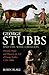 George Stubbs And The Wide Creation: Animals, People and Places in the Life of George Stubbs 1724-1806