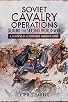 Soviet Cavalry Operations During the Second World War: and the Genesis of the Operational Manoeuvre Group Soviet Cavalry Operations During the Second World War: and the Genesis of the Operational Manoeuvre Group