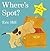 Where's Spot? A lift-the-flap book by Eric Hill