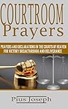 Book cover for Courtroom Prayers: Prayers And Declarations in the Courts of Heaven For Victory, Breakthrough, and Deliverance