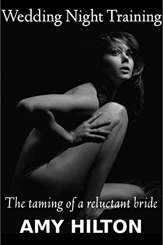 Wedding Night Training: The taming of a reluctant bride (Kindle Edition)