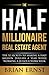 The Half Millionaire Real Estate Agent: The 52 Secrets to Making a Half Million Dollars a Year While Working a 20-Hour Work Week