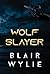 Wolf Slayer by Blair Wylie