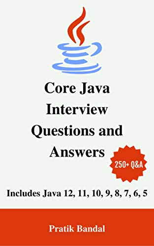 Core Java Interview Questions and Answers : Includes Java 12, 11, 10, 9, 8, 7, 6, 5 (Kindle Edition)