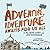 Adventure, Adventure Awaits...