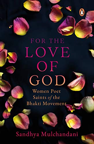 For the Love of God: Women Poet Saints of the Bhakti Movement (Hardcover)